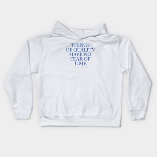 THINGS OF QUALITY HAVE NO FEAR OF TIME Kids Hoodie